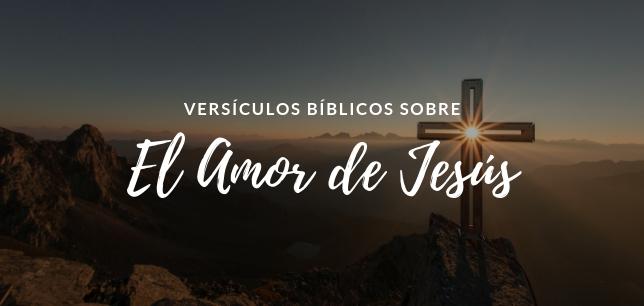 15 Versículos De La Biblia Sobre El Amor De Jesús - Textos Bíblicos