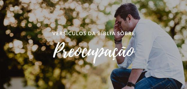 Versículos da Bíblia sobre Preocupação